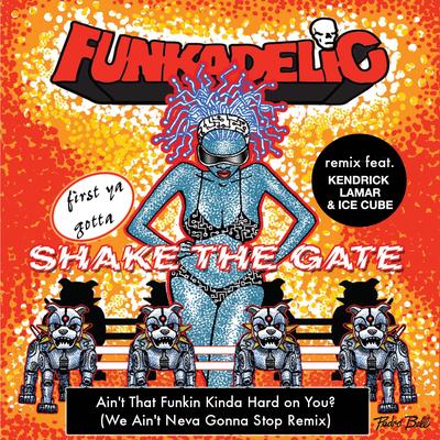 Ain't That Funkin' Kinda Hard on You? (We Ain't Neva Gonna Stop Remix) By Funkadelic, Ice Cube, Kendrick Lamar's cover