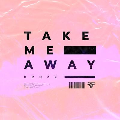 Take Me Away By Krozz's cover