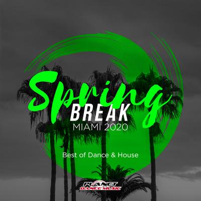 Spring Break Miami 2020: Best of Dance & House's cover