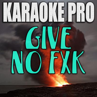 Give No Fxk (Originally Performed by Migos, Travis Scott, & Young Thug) (Instrumental Version) By Karaoke Pro's cover