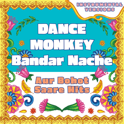 Dance Monkey - Bandar Nache compilation - aur bohot saare hits (Instrumental Versions)'s cover