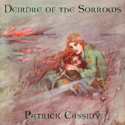 Aided Mac Nuislenn Ocus Derdrenn (The Violent Death of the Sons of Uisnech and of Deirdre) By Patrick Cassidy's cover