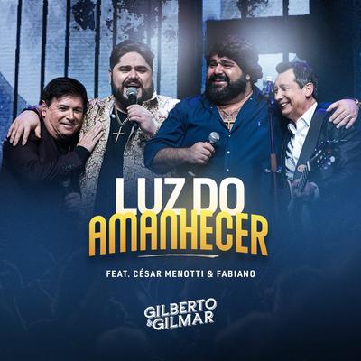 Luz do Amanhecer (Live) By Gilberto e Gilmar, César Menotti & Fabiano's cover