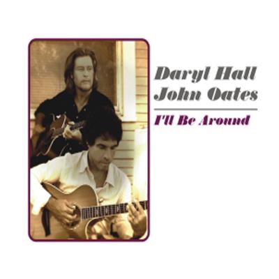 I'll Be Around [Single Edit] By Daryl Hall, John Oates's cover