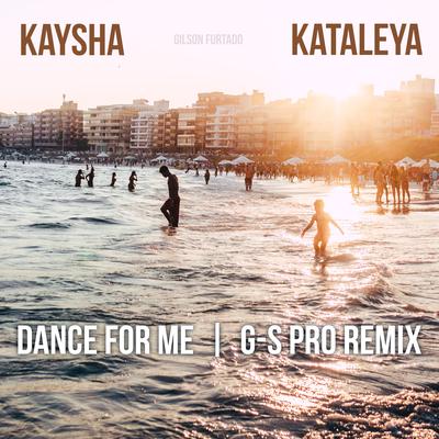 Dance for Me (G-S Pro Remix) By Kaysha, Kataleya, Gilson Furtado's cover
