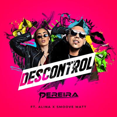 Descontrol By Smoove Matt, Dj Pereira, Alina's cover