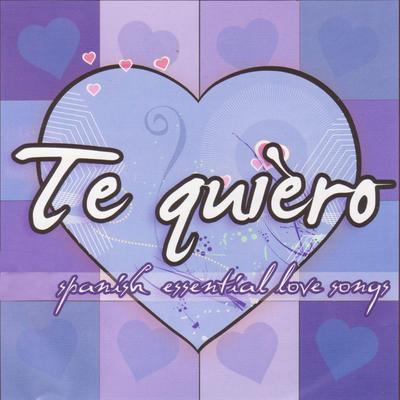 Te Quiero - Spanish Essential Love Songs's cover