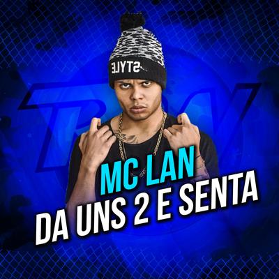 Da uns 2 e Senta By MC Lan's cover