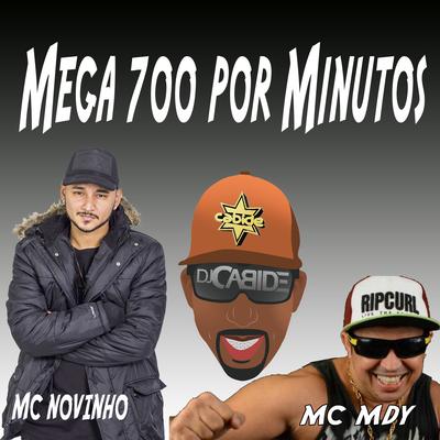 Mega 700 por Minutos By MC Novinho, DJ Cabide's cover