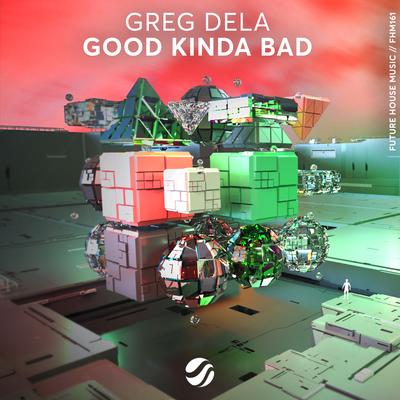 Good Kinda Bad By Greg Dela's cover
