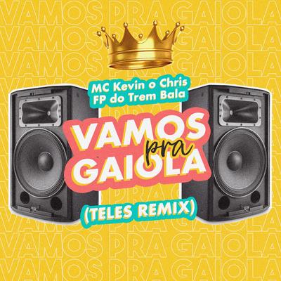 Vamos pra Gaiola (Teles Remix) By MC Kevin o Chris, FP do Trem Bala, Teles's cover