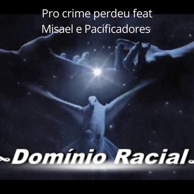 Pro Crime Perdeu By MISAEL, Pacificadores, Dominio Racial Rappers's cover