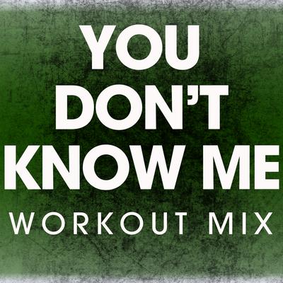 You Don't Know Me (Workout Mix) By Power Music Workout's cover