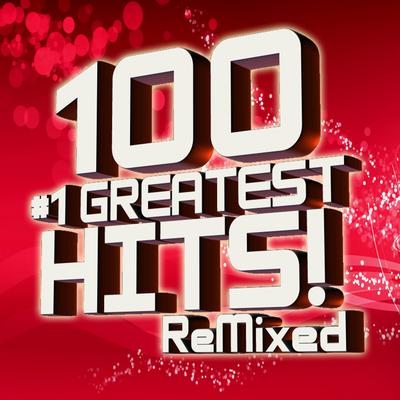 100 #1 Greatest Hits Remixed!'s cover