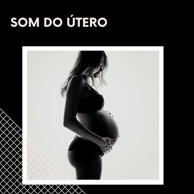 Som Do Útero By Som Do Útero, Ruído Branco para Bebê, Ruído Branco's cover