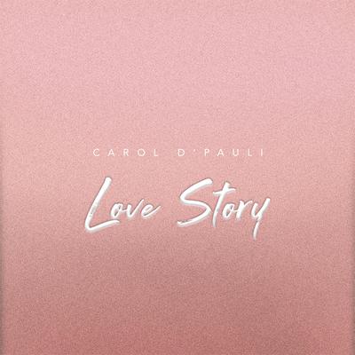 Love Story By Carol D'Pauli's cover