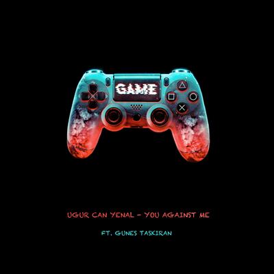 You Against Me (Original Mix) By Uğur Can Yenal, Gunes Taskiran, Gunes Taskiran's cover