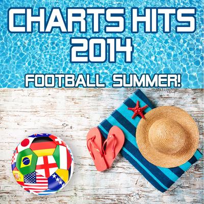 Charts Hits 2014 - Football Summer! (Incl. We Are One, Dare La La La & Love Runs Out)'s cover