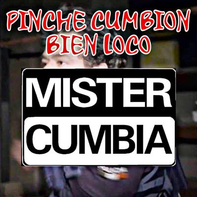 Pinche Cumbion Bien Loco By Mister Cumbia's cover