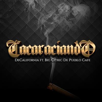 Cacaraciando. (feat. Big Citric de Pueblo Cafe) By Decalifornia, Big Citric de Pueblo Cafe's cover