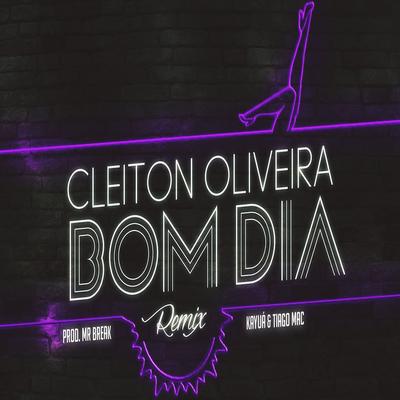 Bom Dia (Remix) By Cleiton Oliveira, Tiago Mac, Kayuá's cover