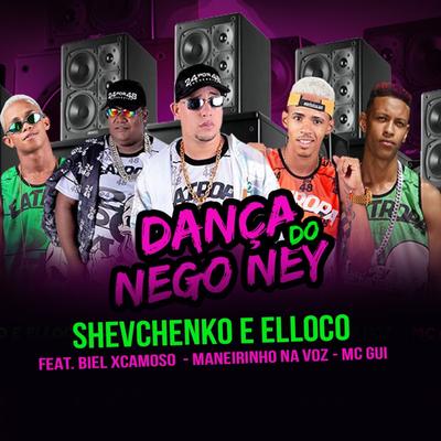 Dança do Nego Ney By Shevchenko e Elloco, Biel XCamoso, Manerinho Na Voz, Mc Gui's cover
