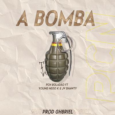 A Bomba By PCN boladão, Young Nego K, JV Shawty's cover