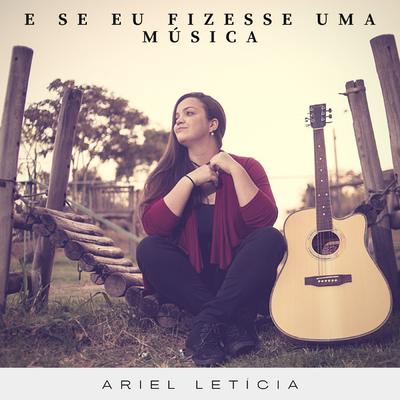 E Se Eu Fizesse uma Música By Ariel Letícia's cover