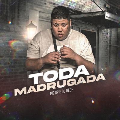 Toda Madrugada By MC GP, DJ Gege's cover