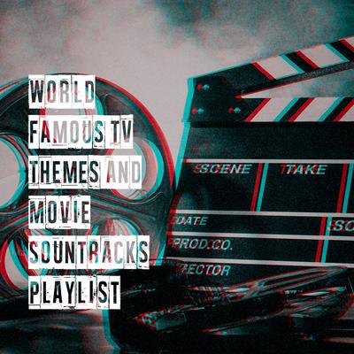 World Famous Tv Themes and Movie Sountracks Playlist's cover