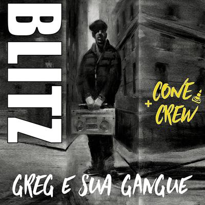 Greg e Sua Gangue By Blitz, ConeCrewDiretoria's cover