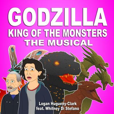 Godzilla King of the Monsters: The Musical (feat. Whitney Di Stefano) By Logan Hugueny-Clark, Whitney Di Stefano's cover