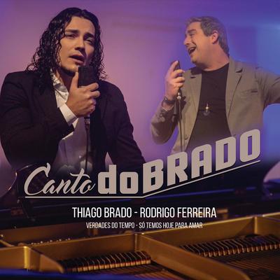 Canto Dobrado: Verdades do Tempo / Só Temos Hoje para Amar (feat. Rodrigo Ferreira) By Thiago Brado, Rodrigo Ferreira's cover