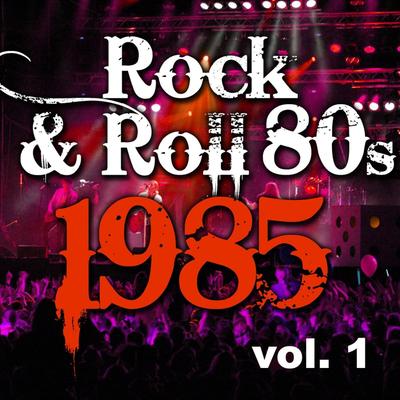 Rock & Roll 80s 1985 - Vol.1's cover