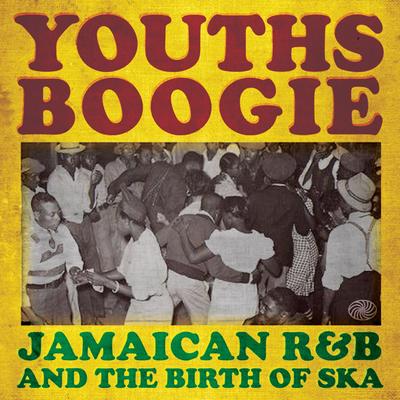 Youths Boogie: Jamaican R&B and the Birth of Ska's cover