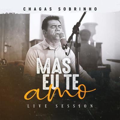 Mas Eu Te Amo (Live Session) By Chagas Sobrinho's cover