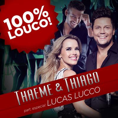 100% Muito Louco By Lucas Lucco, Thaeme & Thiago's cover