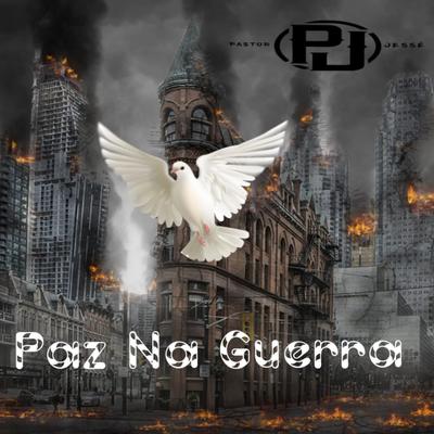Paz na Guerra By Pastor Jessé, Rei Servo's cover