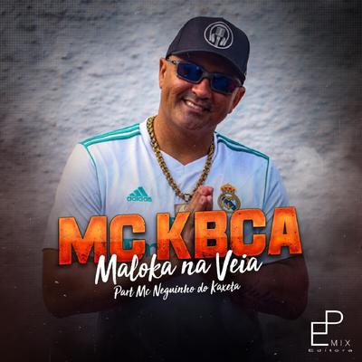 Maloka na Veia By MC Neguinho do Kaxeta, Mc Kbça's cover