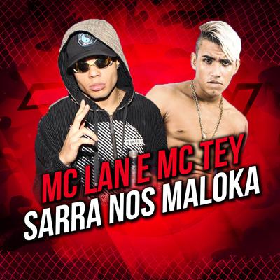 Sarra nos Malokas By MC Lan, MC Tey's cover