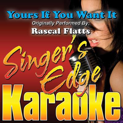 Yours If You Want It (Originally Performed by Rascal Flatts) [Instrumental] By Singer's Edge Karaoke's cover