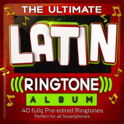 The Ultimate Latin Ringtone Album - 40 Fully Pre-Edited Ringtones - Perfect for All Smartphones's cover