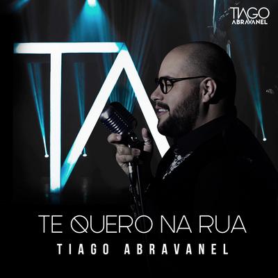 Te Quero na Rua By Tiago Abravanel's cover