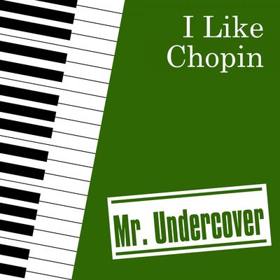 I Like Chopin (Piano Instrumental) By Mr. Undercover's cover