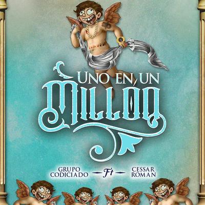 Uno En Un Millon (feat. Cesar Roman) By Grupo Codiciado's cover