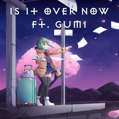 Is It Over Now By Sheychan, GUMI's cover