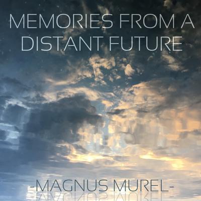 Memories from a Distant Future By Magnus Murel's cover