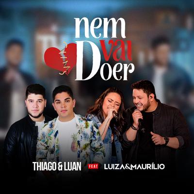 Nem Vai Doer By Luíza & Maurílio, Thiago & Luan's cover