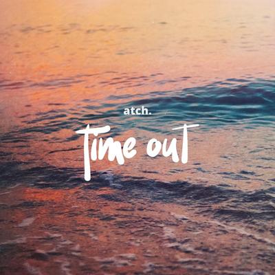 Time Out By Atch's cover