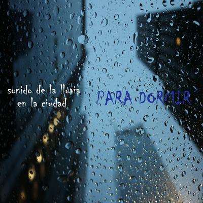 Sonidos de la Lluvia en la Ciudad, Pt. 24 By Para Dormir's cover